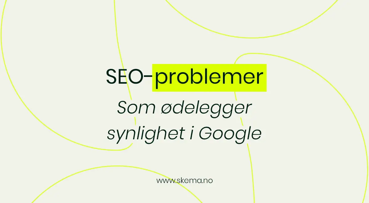 Vanlige SEO-problemer som ødelegger synlighet i Google